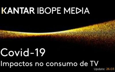 UPDATE 26.03: Estudo Kantar Ibope Media: Impactos no consumo de TV durante pandemia de Covid-19