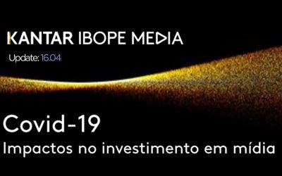 UPDATE 16.04: Estudo Kantar Ibope Media: Impactos no investimento em mídia durante pandemia de Covid-19